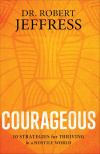 Courageous -  10 Strategies for Thriving in a Hostile World